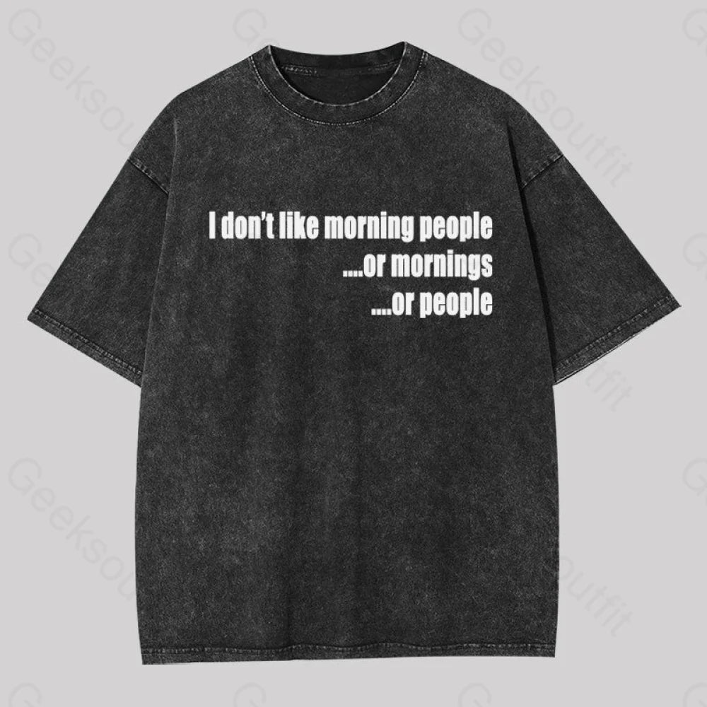 I Don't Like Morning People  Geek Washed T-shirtDiscounted Tee