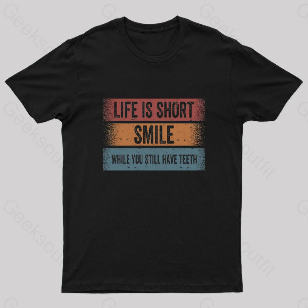 Life is Short, Smile While you Still Have Teeth T-ShirtQuick-Dry Tee