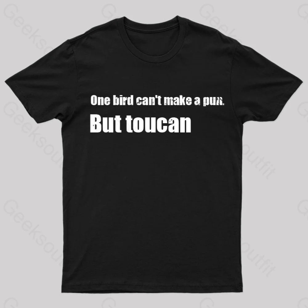 One Bird Can't Make a Pun But Toucan Funny T-ShirtClassic Tee