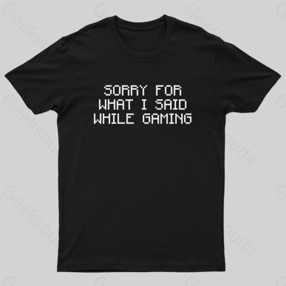 Sorry For What I Said While Gaming Nerd T-ShirtGlitter Tee