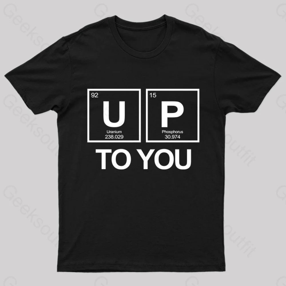 Up To You Funny Geek T-ShirtSilk Tee