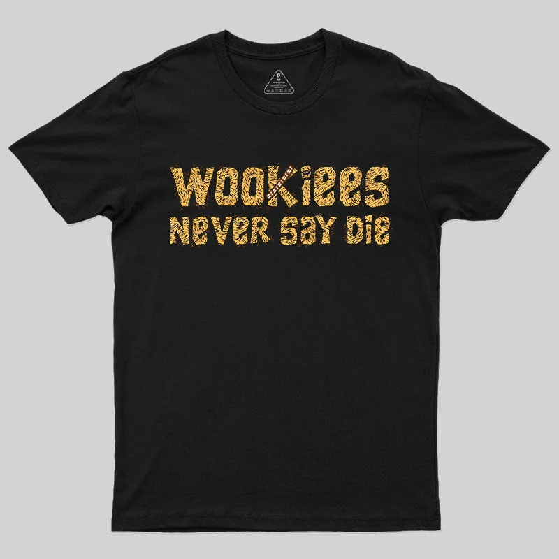 Wookiees Never Say Die T-ShirtFashion Tee